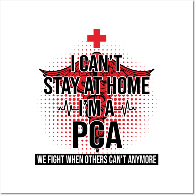 I Can't Stay At Home I'm A PCA We Fight - Nurse Gift Wall Art by bunnierosoff21835